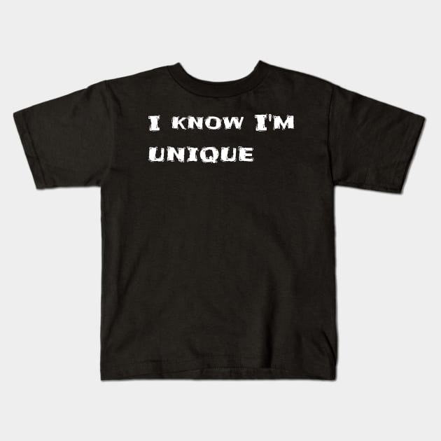 I know I'm unique Kids T-Shirt by CanvasCraft